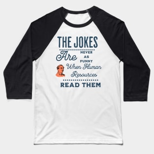 Human Resources just doesn't find my jokes funny Baseball T-Shirt